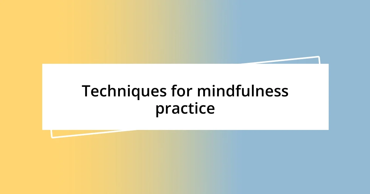 Techniques for mindfulness practice