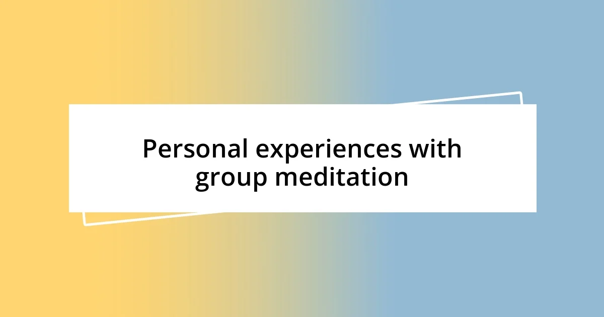 Personal experiences with group meditation