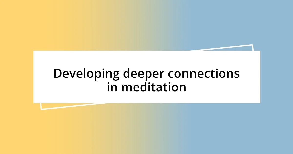 Developing deeper connections in meditation