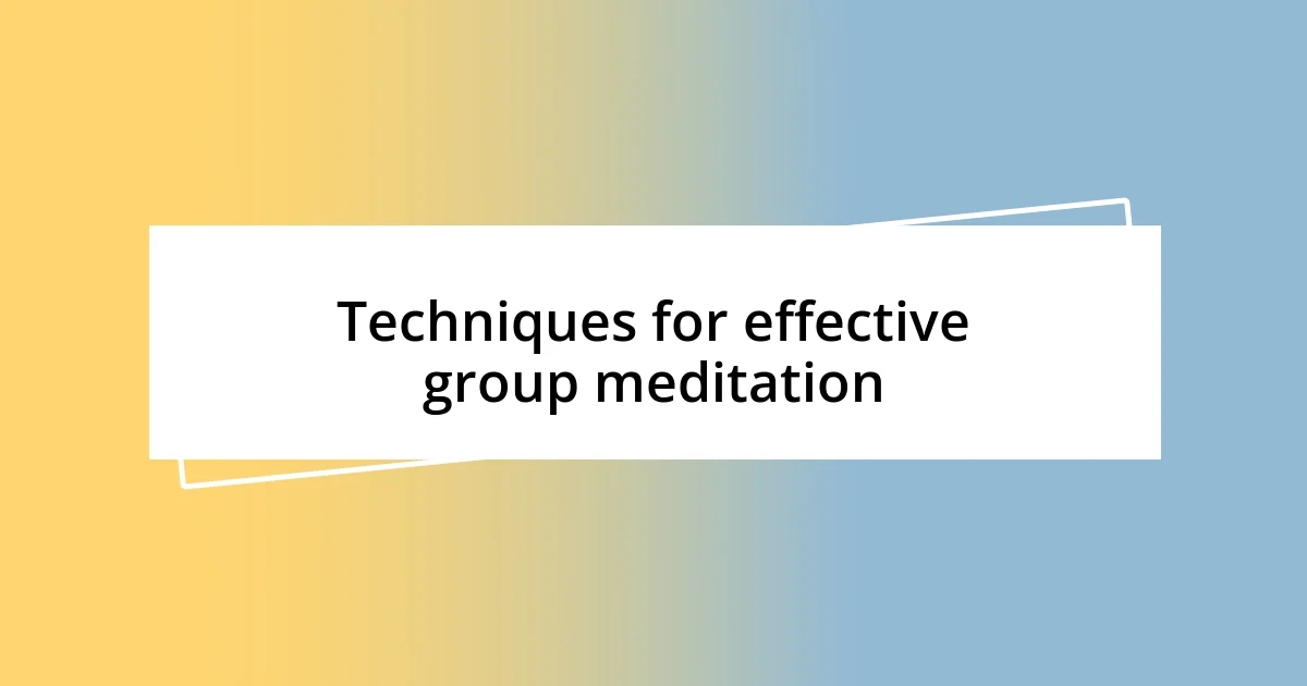 Techniques for effective group meditation