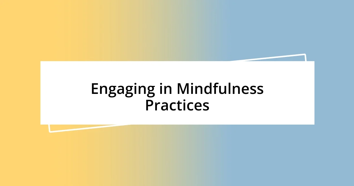 Engaging in Mindfulness Practices