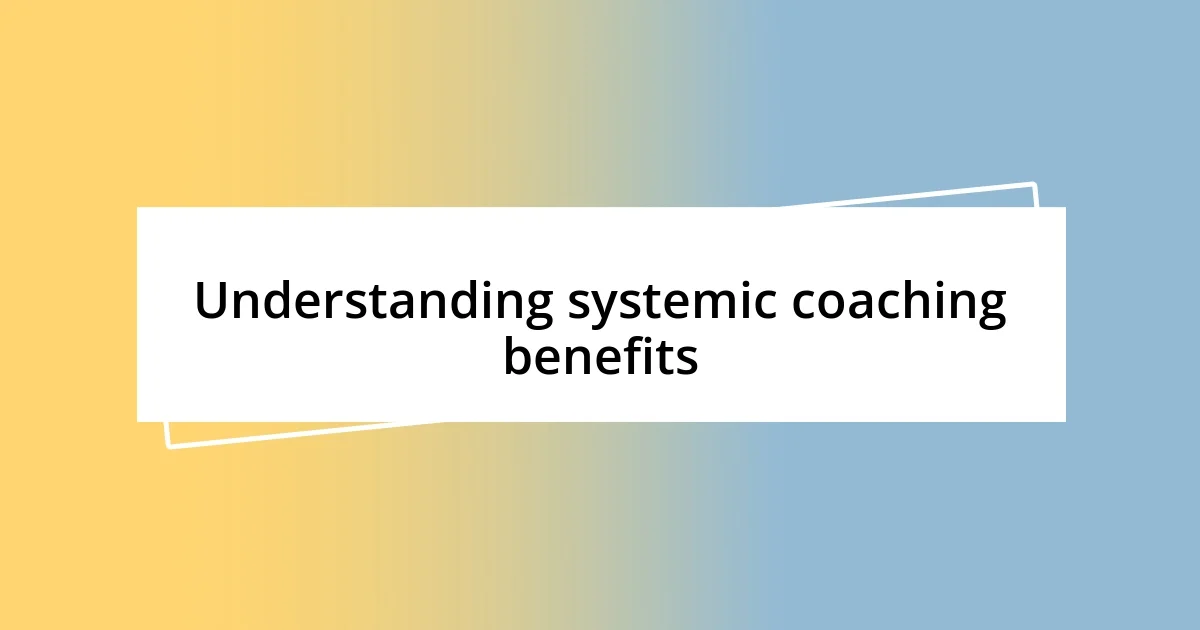 Understanding systemic coaching benefits