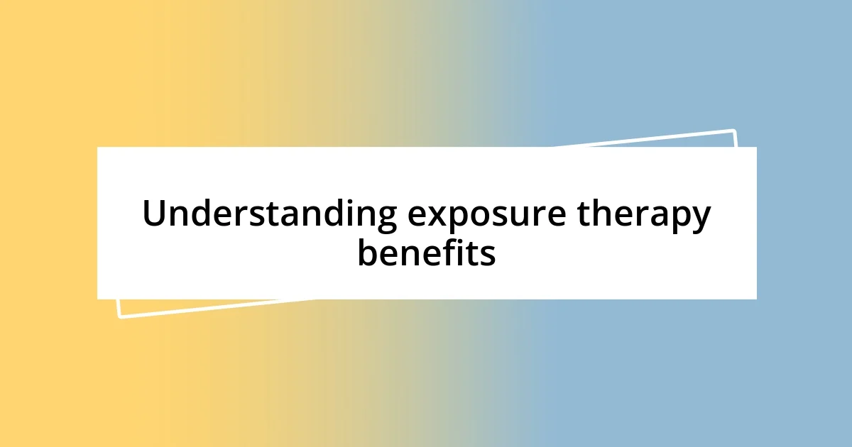 Understanding exposure therapy benefits