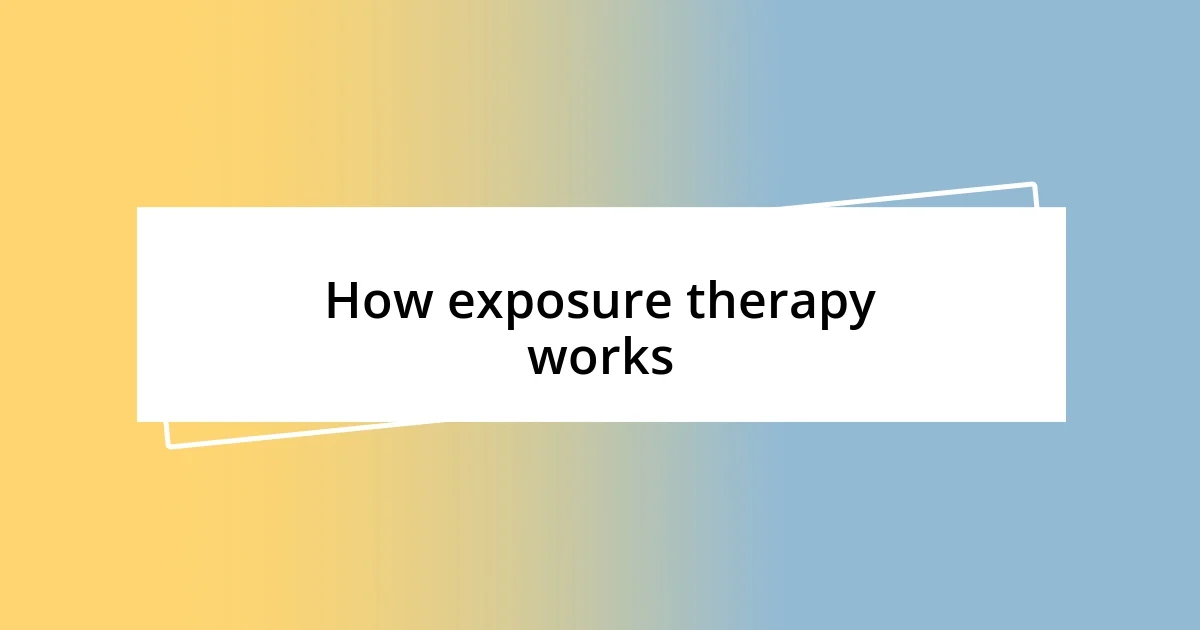 How exposure therapy works