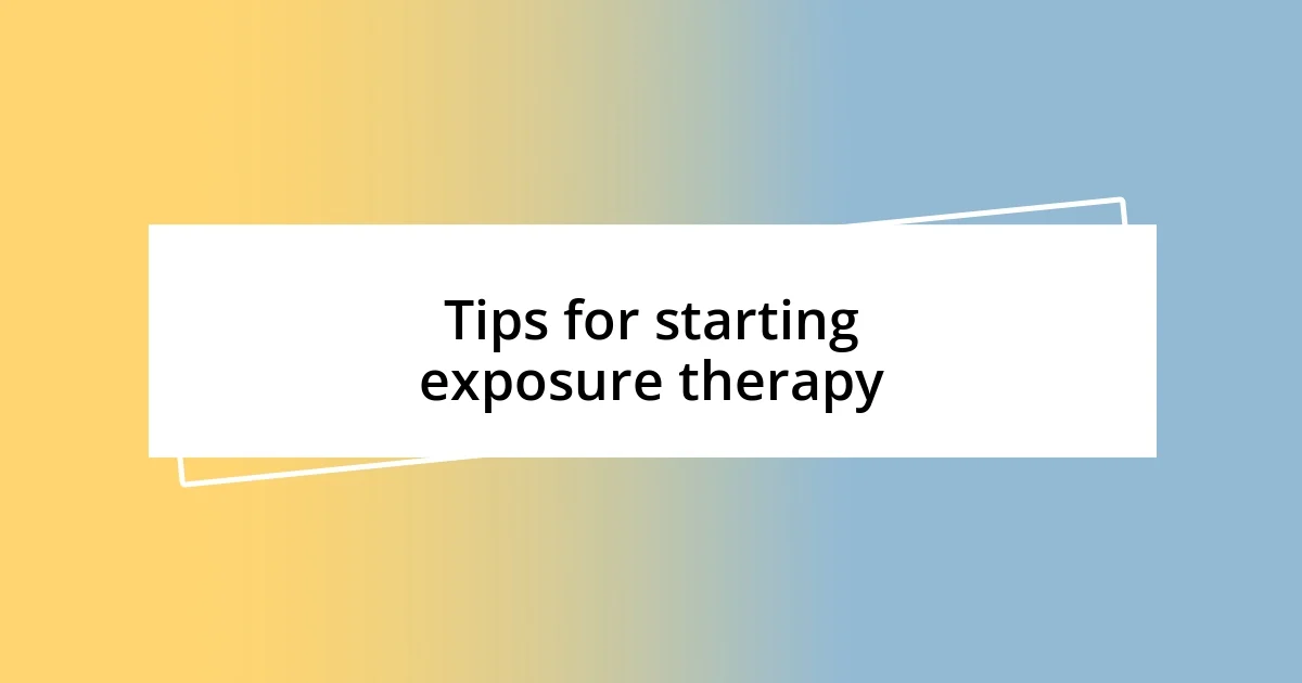 Tips for starting exposure therapy