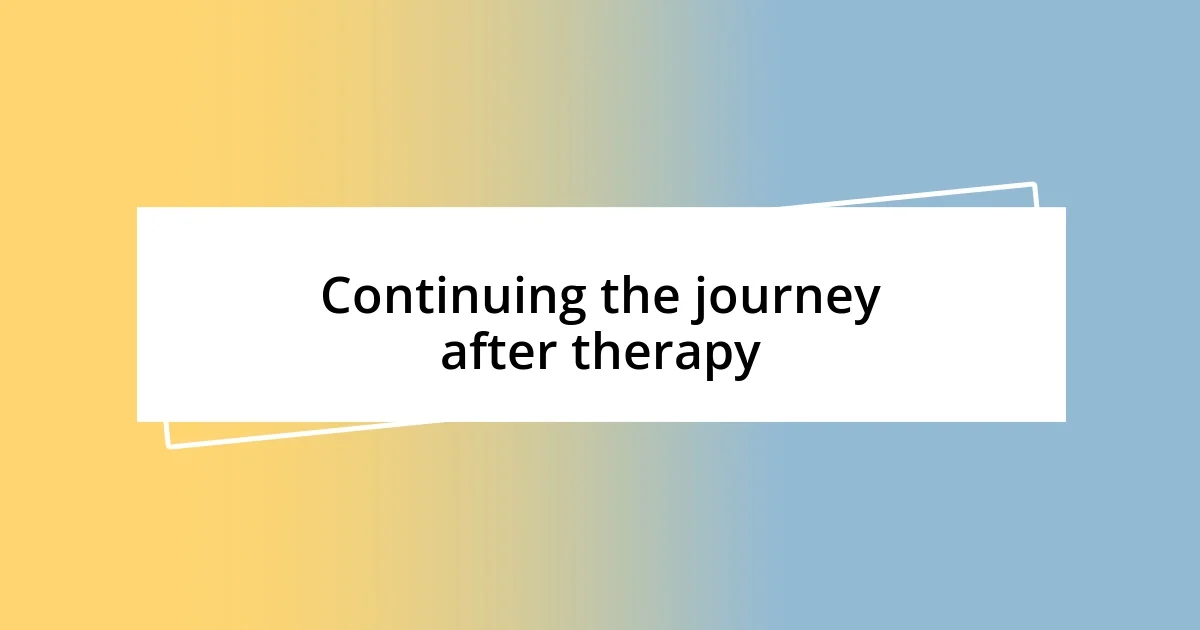 Continuing the journey after therapy