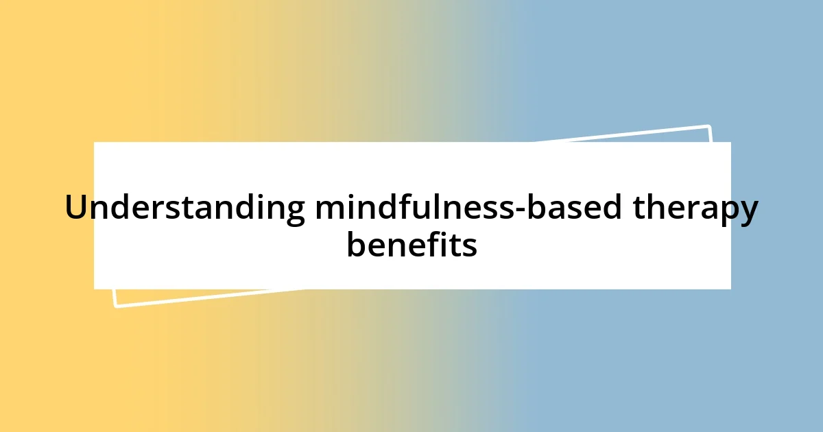 Understanding mindfulness-based therapy benefits