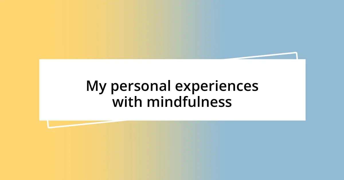 My personal experiences with mindfulness