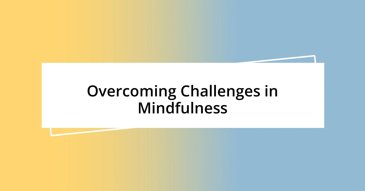 Overcoming Challenges in Mindfulness