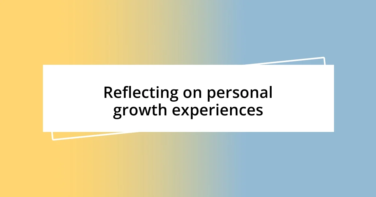 Reflecting on personal growth experiences