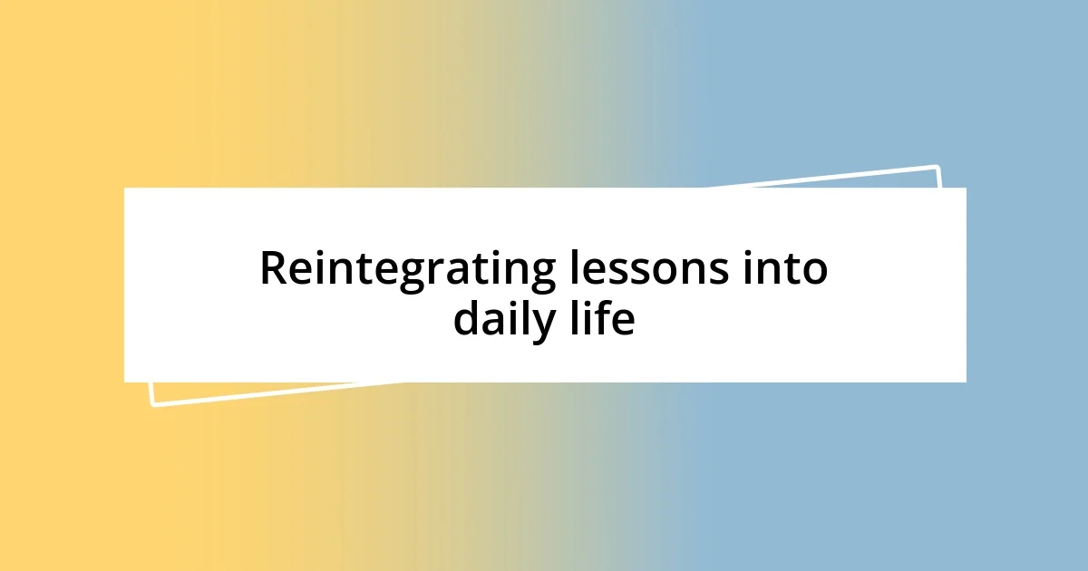 Reintegrating lessons into daily life