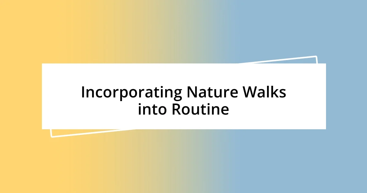 Incorporating Nature Walks into Routine