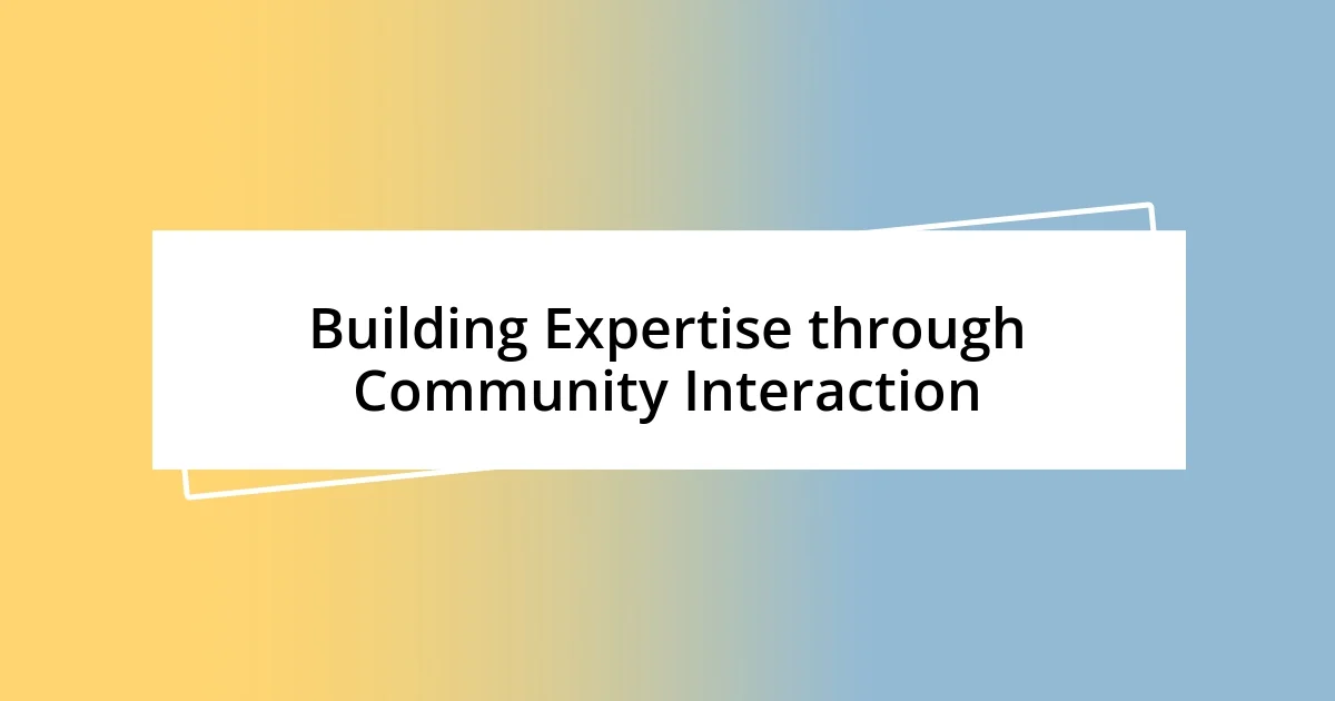 Building Expertise through Community Interaction