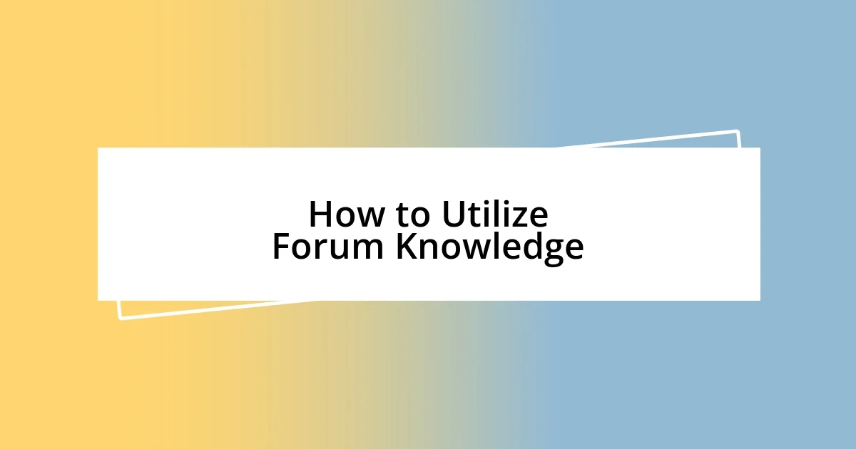 How to Utilize Forum Knowledge