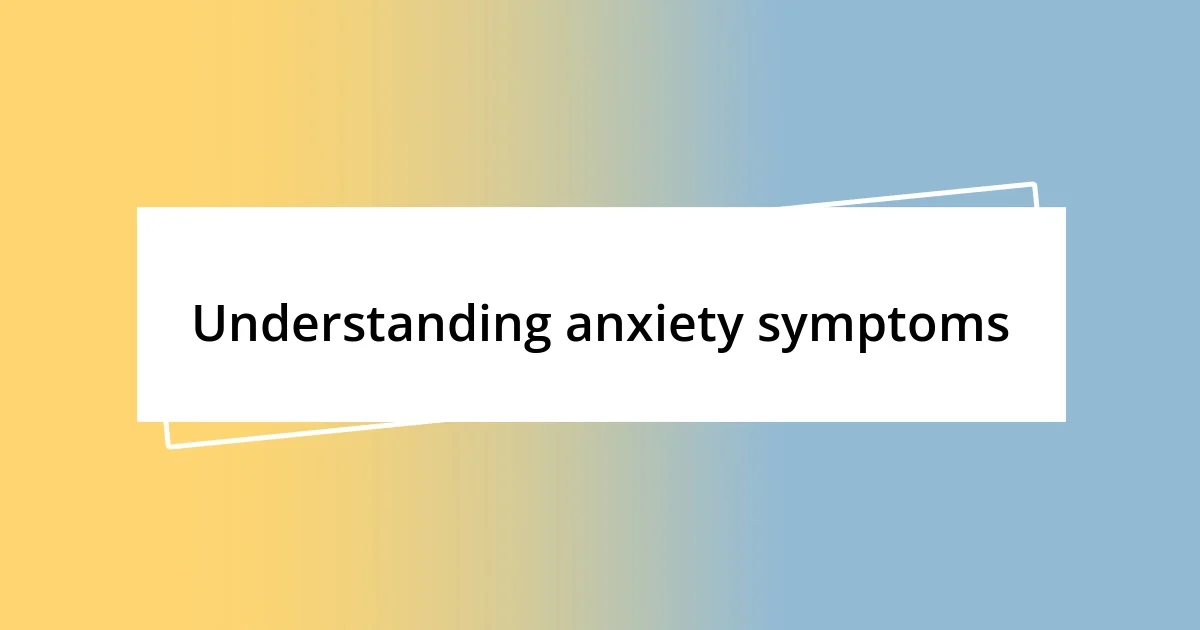 Understanding anxiety symptoms