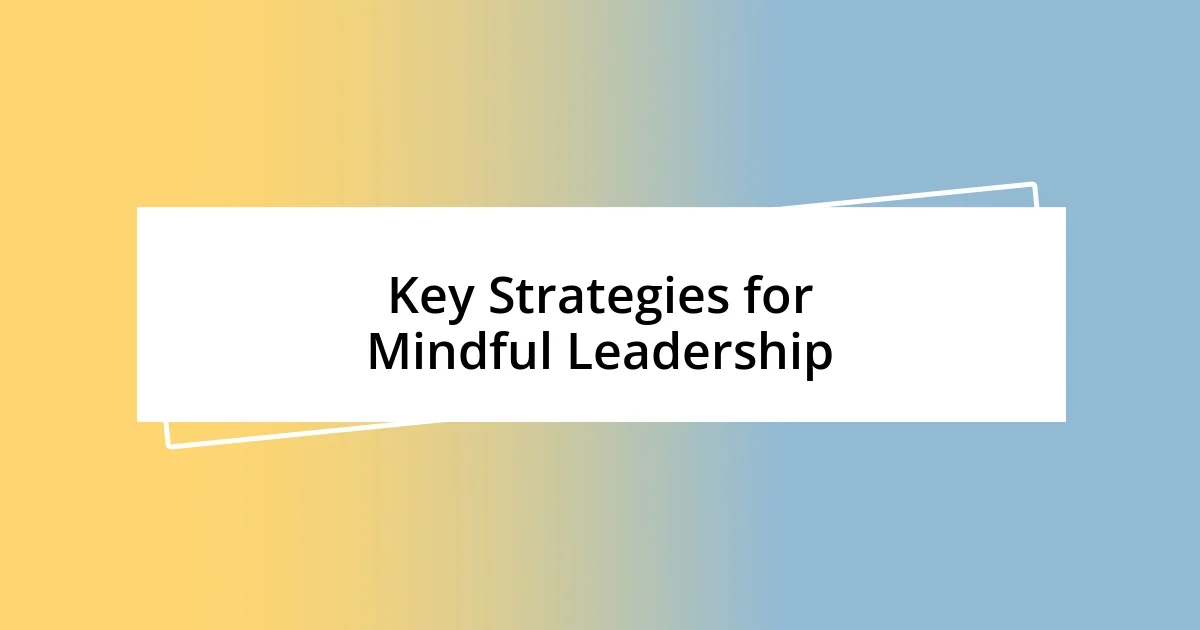 Key Strategies for Mindful Leadership