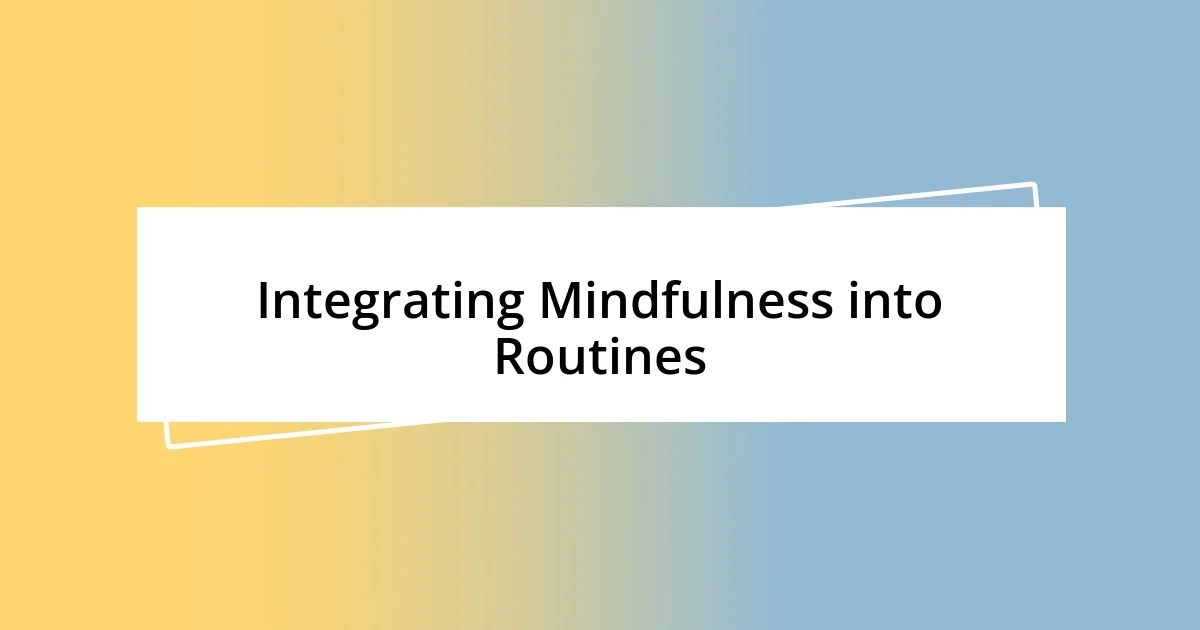 Integrating Mindfulness into Routines