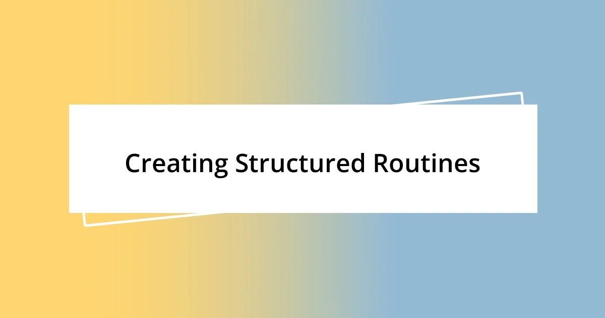 Creating Structured Routines