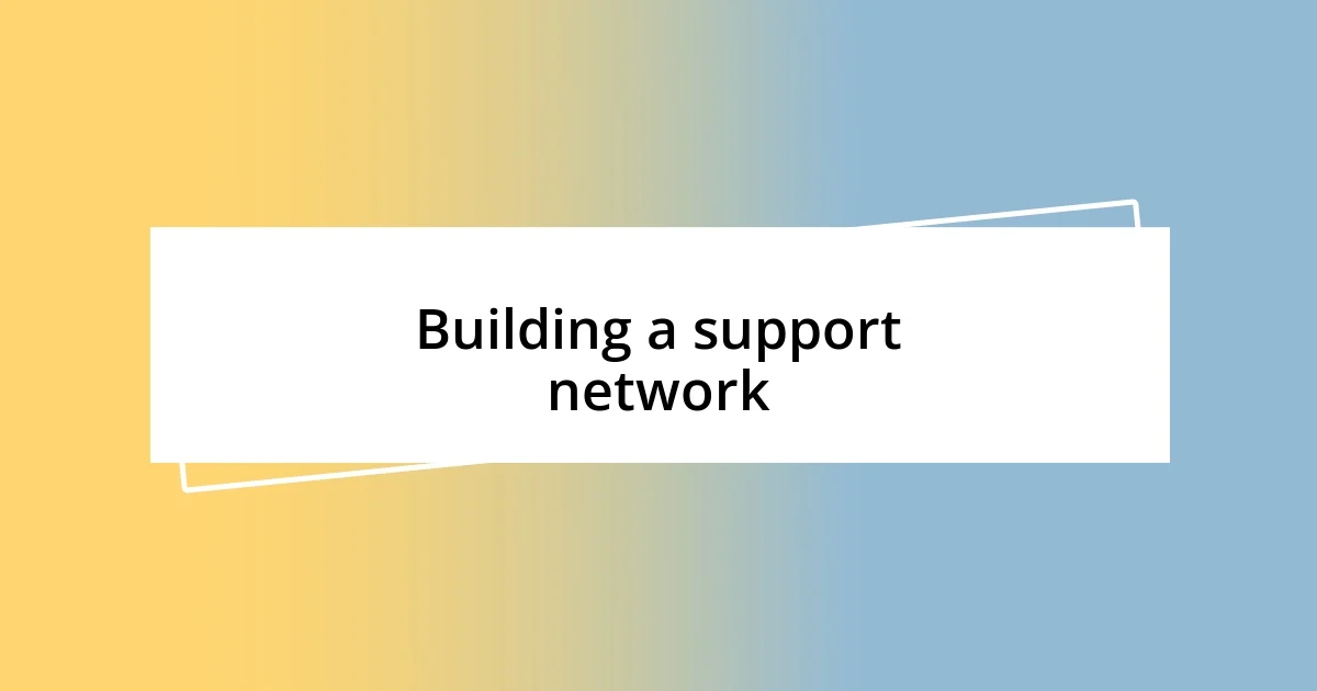 Building a support network