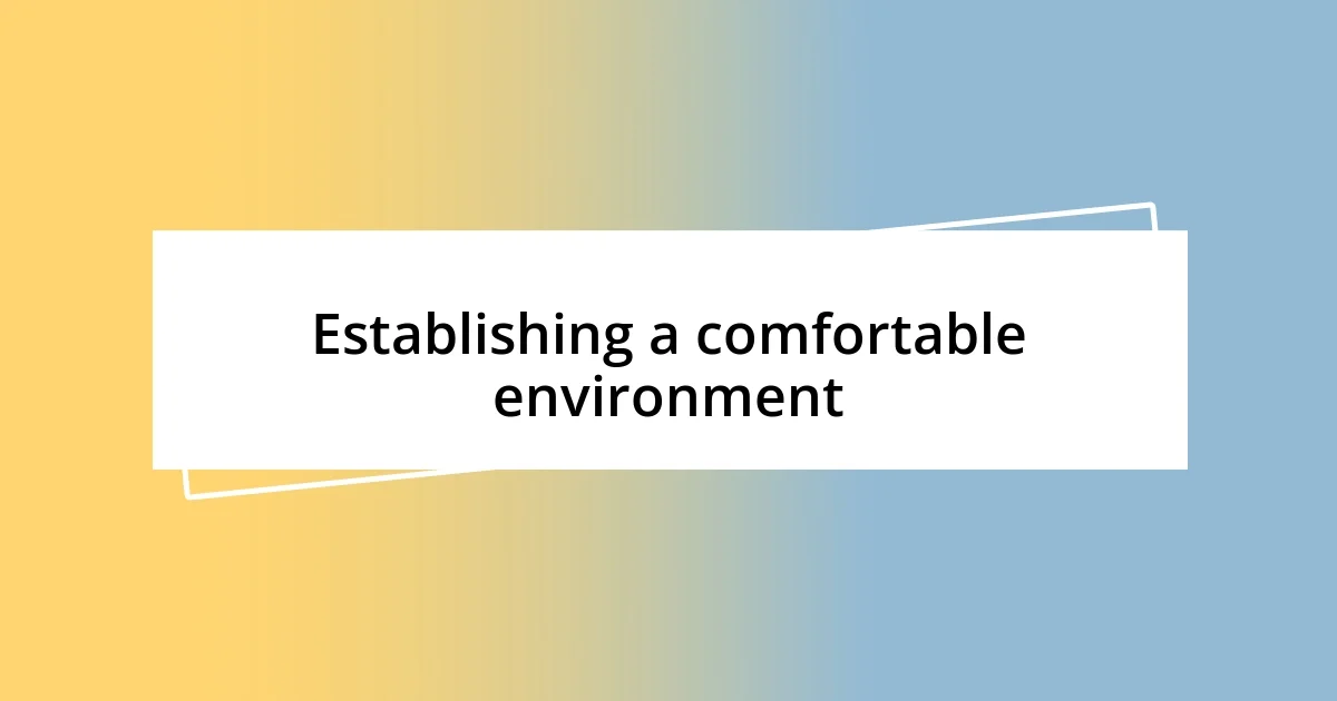 Establishing a comfortable environment