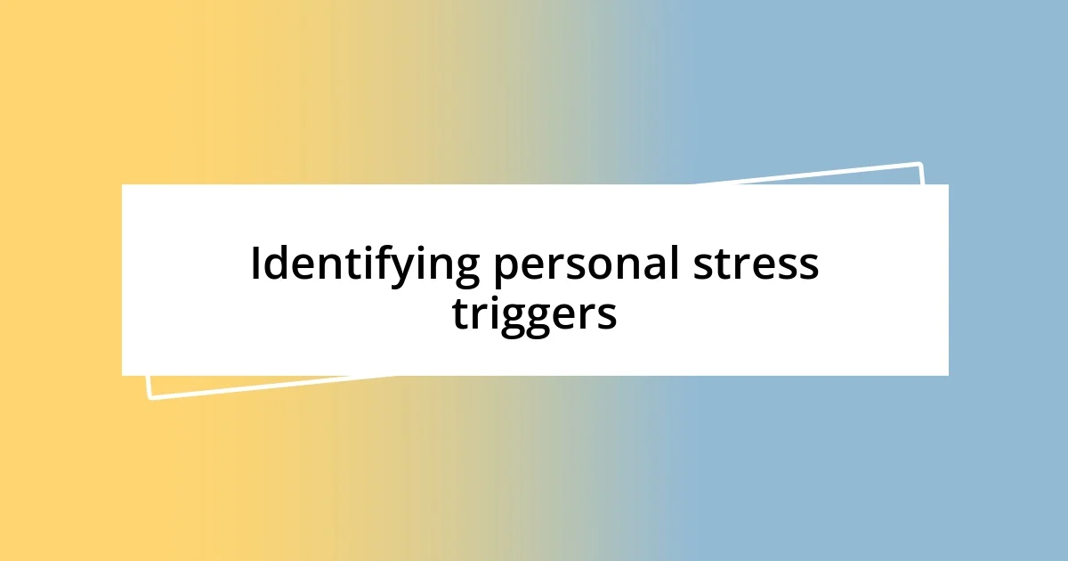 Identifying personal stress triggers