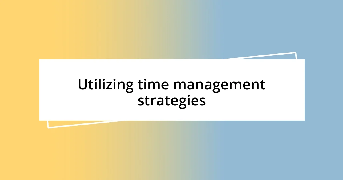 Utilizing time management strategies