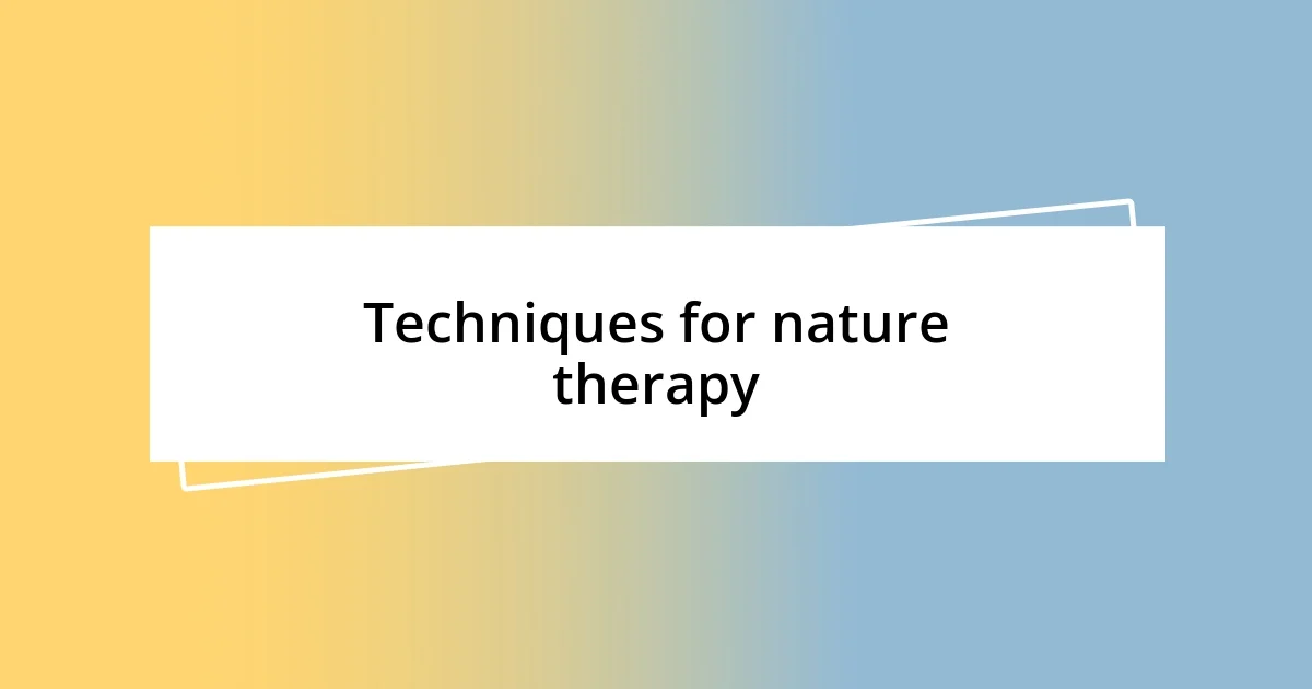 Techniques for nature therapy