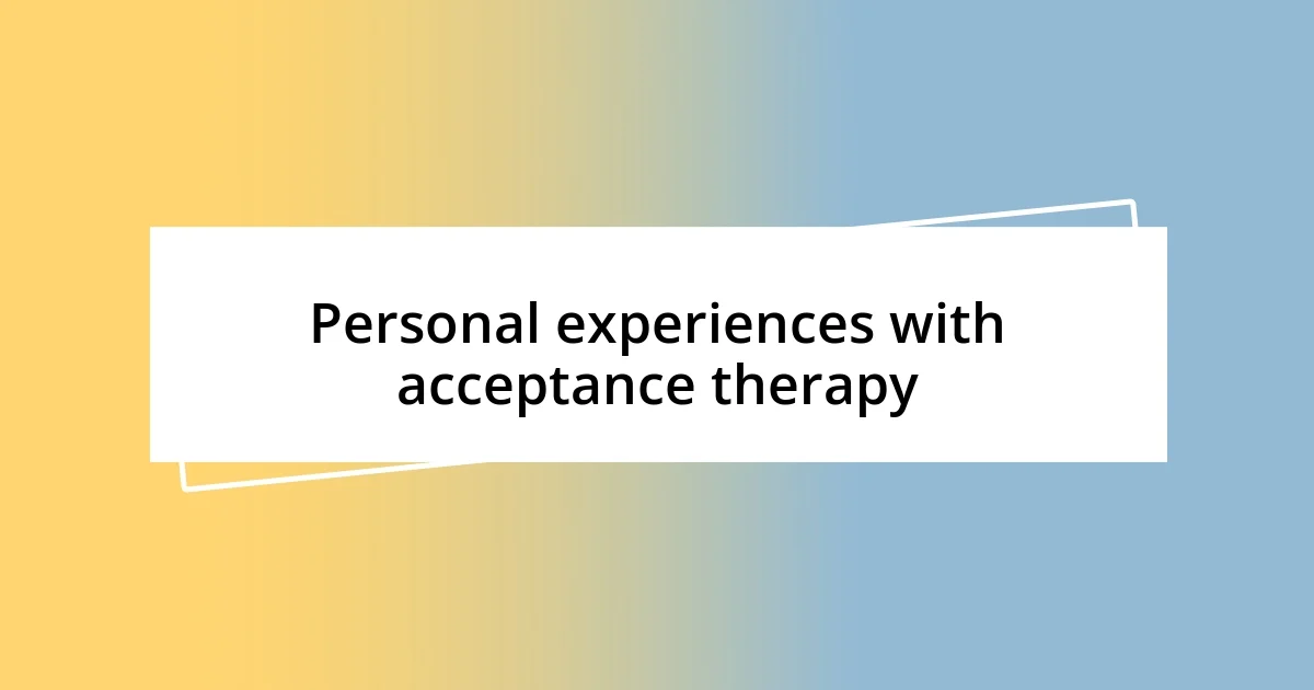 Personal experiences with acceptance therapy