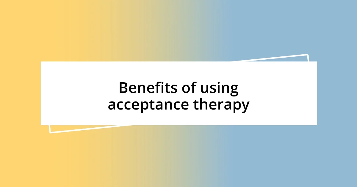 Benefits of using acceptance therapy