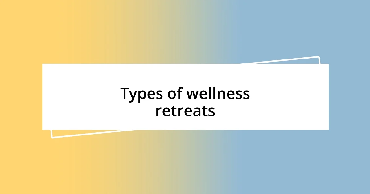 Types of wellness retreats