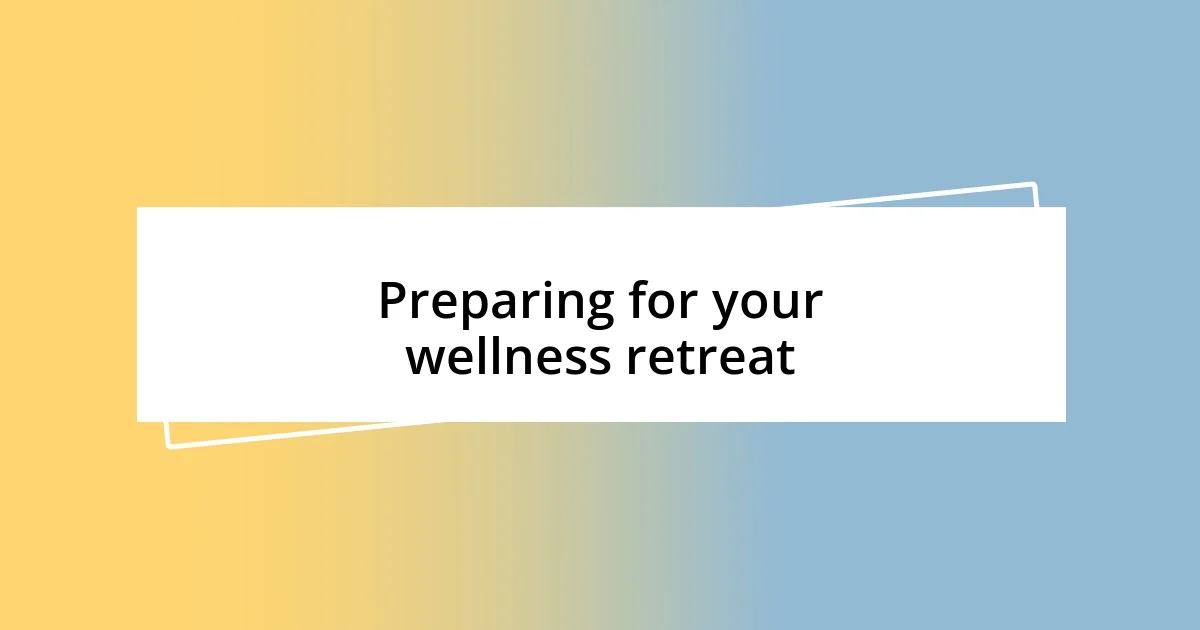 Preparing for your wellness retreat