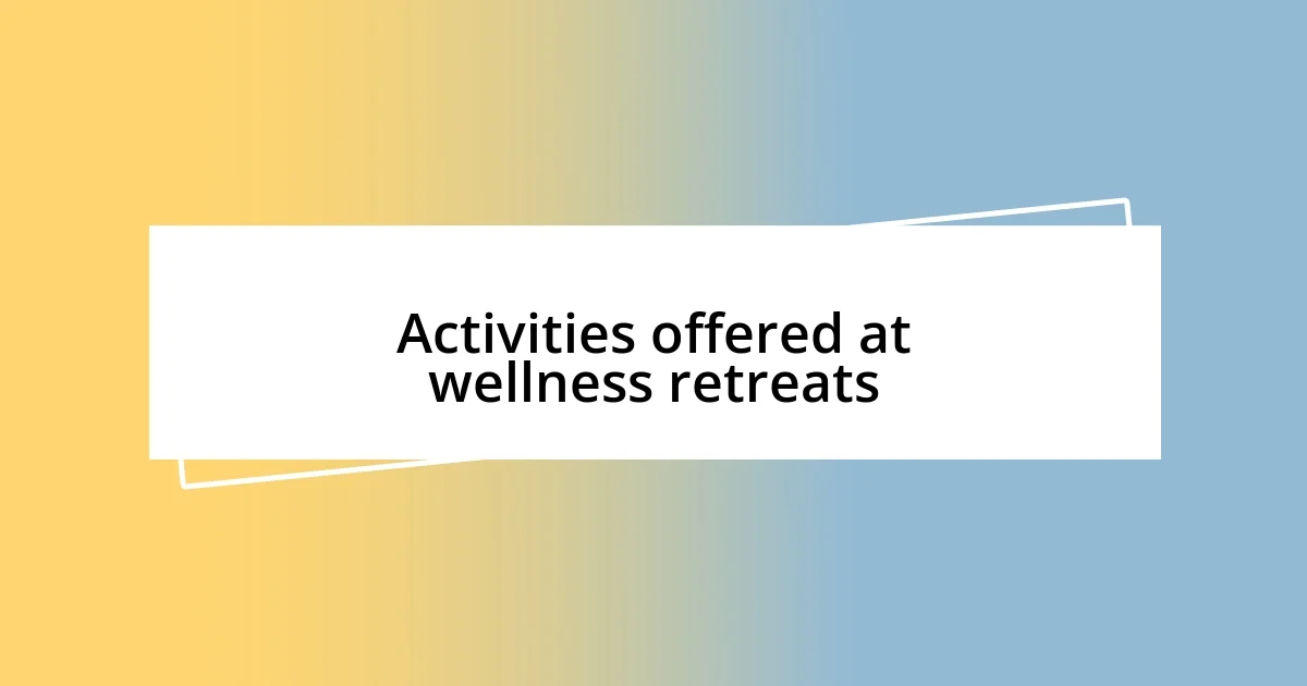 Activities offered at wellness retreats